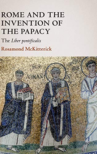 Rosamond McKitterick: Rome and the Invention of the Papacy (2020, University of Cambridge ESOL Examinations)