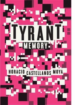 Horacio Castellanos Moya: Tyrant Memory (2011, New Directions Publishing Corporation)