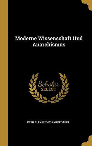Peter Kropotkin: Moderne Wissenschaft und Anarchismus (German language, 2018, Creative Media Partners, LLC)