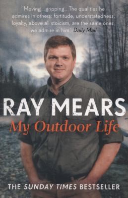 Ray Mears: My Outdoor Life (2014, Hodder & Stoughton General Division)