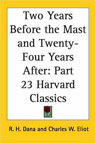 Richard Henry Dana: Two Years Before the Mast and Twenty-Four Years After (Paperback, Kessinger Publishing)