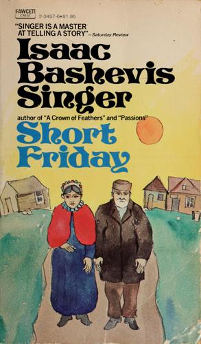 Isaac Bashevis Singer: Short Friday, and other stories (1964, Fawcett Books)