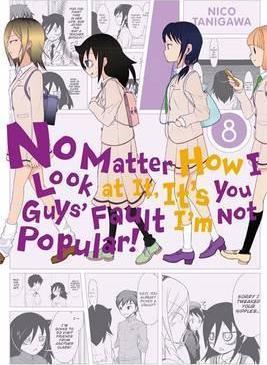 Nico Tanigawa: No matter how I look at it, it's you guys' fault I'm not popular! (2016)