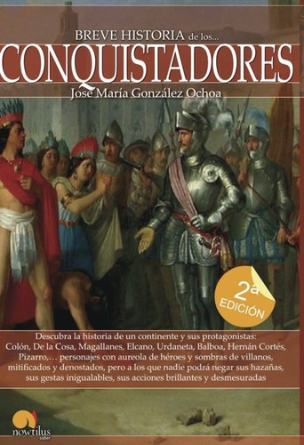 José María González Ochoa: Breve historia de los conquistadores (Spanish language, 2014, Ediciones Nowtilus)