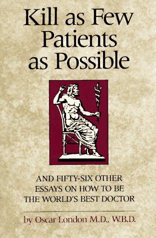 Oscar London: Kill as few patients as possible (1987, Ten Speed Press)
