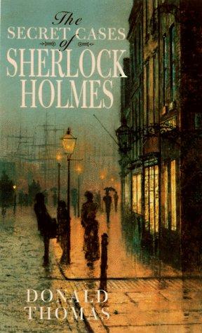 Donald Serrell Thomas: The secret cases of Sherlock Holmes (1998, Carroll & Graf Publishers)