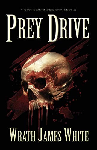 Wrath James White: Prey Drive (Paperback, Deadite Press)