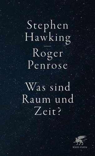 Stephen Hawking, Roger Penrose, John Hawkes: Was sind Raum und Zeit? (2021, Klett Cotta)