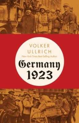 Jefferson Chase, Volker Ullrich: Germany 1923 (2023, Liveright Publishing Corporation)