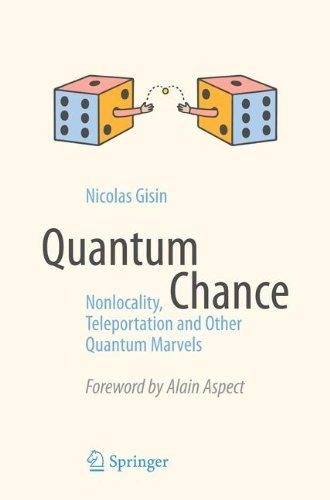 Nicolas Gisin, Alain Aspect: Quantum Chance : nonlocality, teleportation and other quantum marvels (2014, Springer)