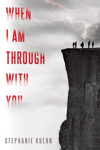Stephanie Kuehn: When I Am Through with You (Hardcover, 2017, Dutton Books for Young Readers)