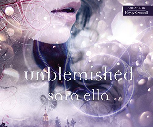 Hayley Cresswell, Sara Ella: Unblemished (AudiobookFormat, 2017, Thomas Nelson on Dreamscape Audio)
