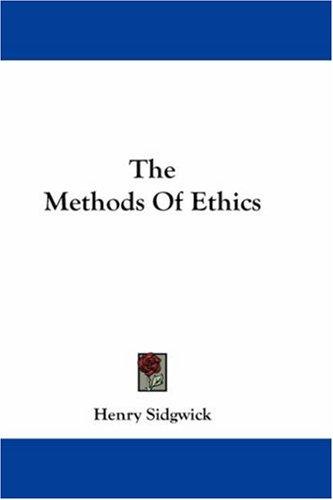 Henry Sidgwick: The Methods Of Ethics (Hardcover, 2007, Kessinger Publishing, LLC)