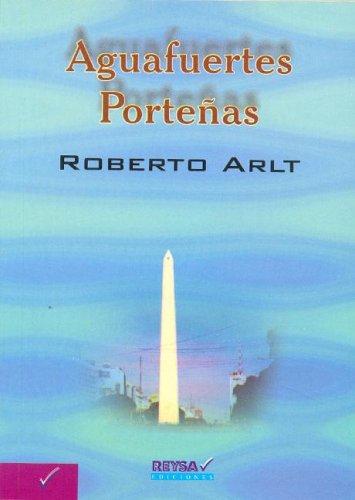 Roberto Arlt: Aguafuertes Portenas (Paperback, Spanish language, 2005, Reysa)