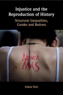 Alasia Nuti: Injustice and the Reproduction of History (2022, Cambridge University Press)