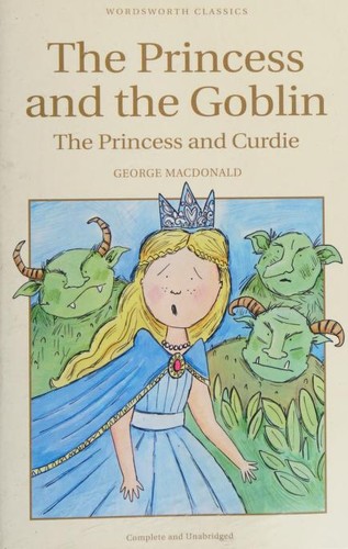 George MacDonald: The Princess and the Goblin & The Princess and Curdie (Paperback, 2013, Wordsworth Classics)