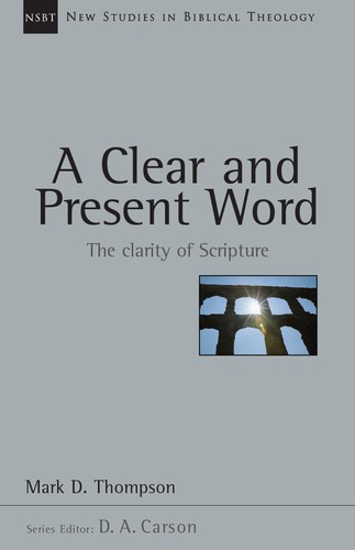 Mark D. Thompson: A Clear And Present Word (Paperback, InterVarsity Press)