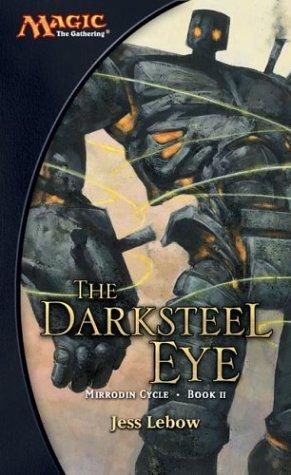 Jess Lebow: The Darksteel Eye (Magic the Gathering: Mirrodin Cycle, Book 2) (Paperback, 2003, Wizards of the Coast)