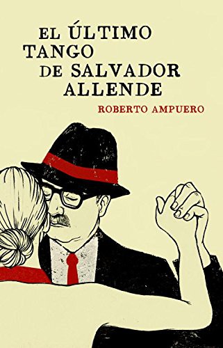 Roberto Ampuero: El último tango de Salvador Allende (Paperback, 2012, PLAZA & JANES)