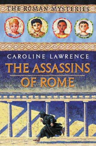 Caroline Lawrence: Assassins of Rome (Roman Mysteries) (Paperback, 2003, Orion Children's Books (an Imprint of The Orion Publishing Group Ltd ))