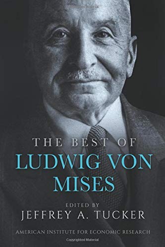 Jeffrey A. Tucker: The Best of Ludwig von Mises (Paperback, American Institute for Economic Research)