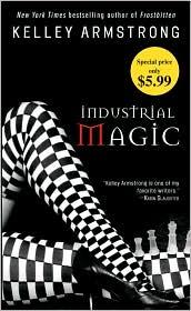 Kelley Armstrong: Industrial Magic (Paperback, 2010, Bantam)