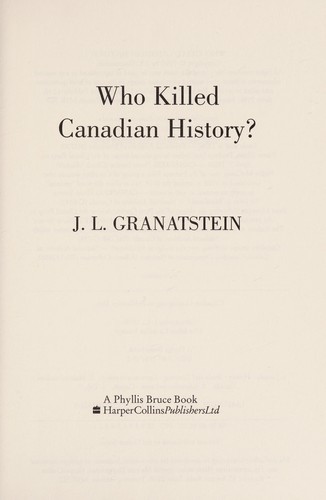 J. L. Granatstein: Who killed Canadian history? (1999, Harper Collins)