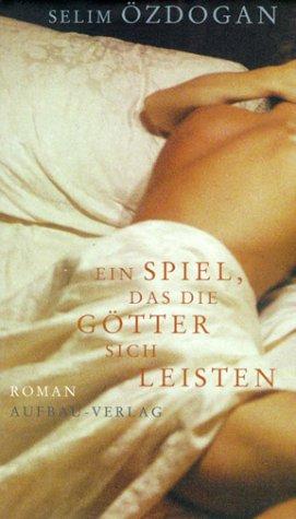 Selim Özdoğan: Ein Spiel, das die Götter sich leisten (Hardcover, German language, 2002, Aufbau-Verlag)