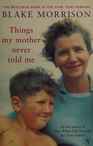 Blake Morrison: Things My Mother Never Told Me (2003, Penguin Random House)