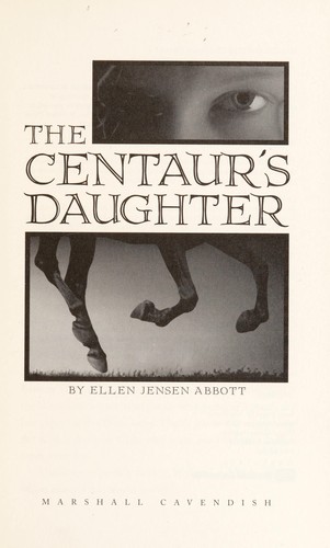Ellen Jensen Abbott: The centaur's daughter (2011, Marshall Cavendish)