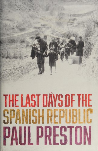 Paul Preston: Last Days of the Spanish Republic (2016, HarperCollins Publishers Limited)