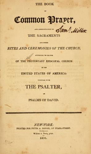 Episcopal Church: The Book of common prayer and administration of the sacraments and other rites and ceremonies of the church ... (1806, Printed for Peter A Mesier)