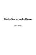 H. G. Wells: Twelve Stories and a Dream (Paperback, 2003, IndyPublish.com)