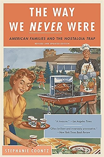 Stephanie Coontz: The Way We Never Were (2016, Basic Books)
