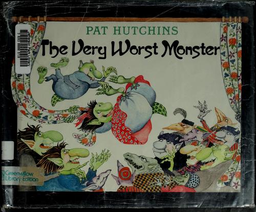 Pat Hutchins: The very worst monster (1985, Greenwillow Books, Greenwillow)