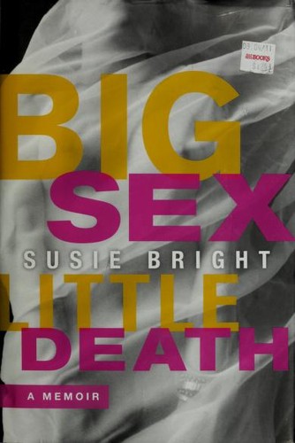 Susie Bright: Big sex, little death (2011, Seal Press)