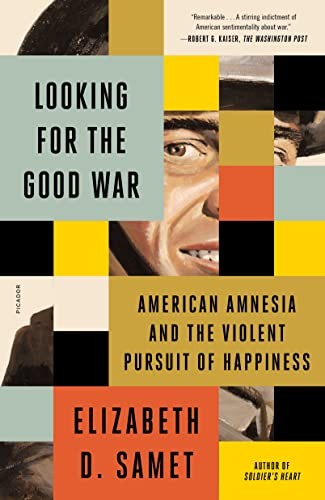Elizabeth D. Samet: Looking for the Good War (2022, Picador, Picador Paper)