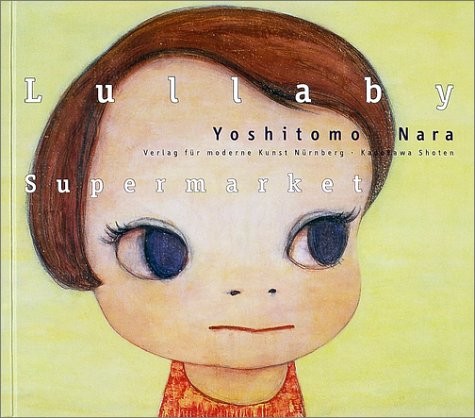 Banana Yoshimoto, Yoshitomo Nara, Stephen Trescher: Lullaby supermarket (Hardcover, German language, 2001, Verlag für moderne Kunst, Kadokawa-Shoten, Last Gasp)