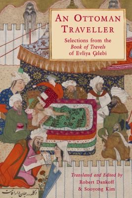 Evliya Çelebi: An Ottoman Traveller Selections From The Book Of Travels Of Evliya Elebi (2010, Eland)