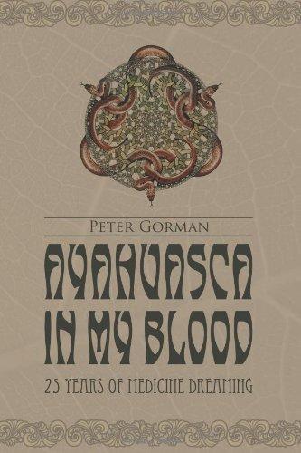 Peter Gorman: Ayahuasca in My Blood: 25 Years of Medicine Dreaming (2010)