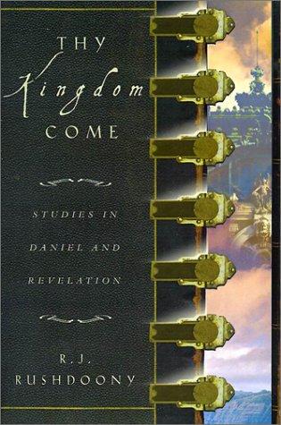 Rousas John Rushdoony: Thy Kingdom Come (Paperback, 2001, Ross House Books)