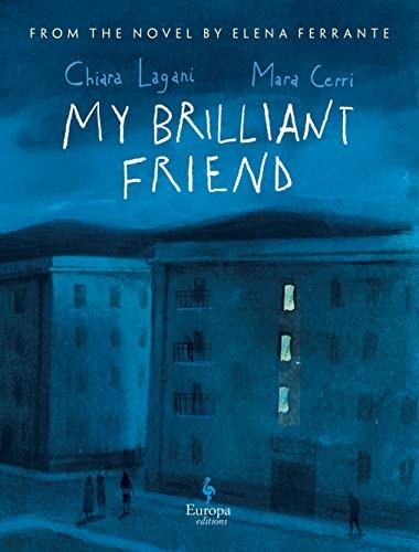 Elena Ferrante, Ann Goldstein, Chiara Lagani, Mara Cerri: My Brilliant Friend : The Graphic Novel (Hardcover, Europa Editions, Europa Editions, Incorporated)