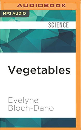 Elizabeth Hanley, Evelyne Bloch-Dano: Vegetables (AudiobookFormat, Audible Studios on Brilliance Audio, Audible Studios on Brilliance)