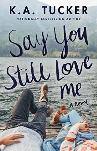 K.A. Tucker: Say You Still Love Me (Paperback, 2019, Atria Books)