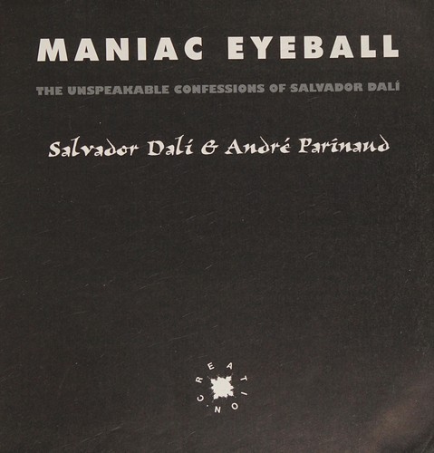 Salvador Dalí, Andre Parinaud: Maniac eyeball (Paperback, 2004, Creation)