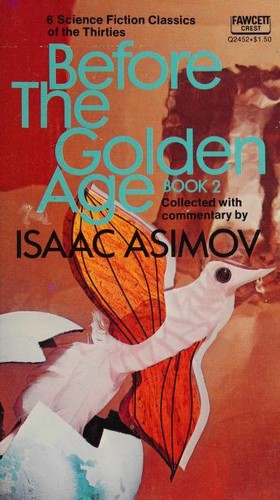 Isaac Asimov, Murray Leinster, Donald Wandrei, Jack Williamson, Raymond Z. Gallun, Laurence Manning, Charles R. Tanner: BEFORE THE GOLDEN AGE (1975, Fawcett Publications)