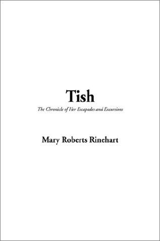 Mary Roberts Rinehart: Tish, the Chronicle of Her Escapades and Excursions (Hardcover, IndyPublish.com)