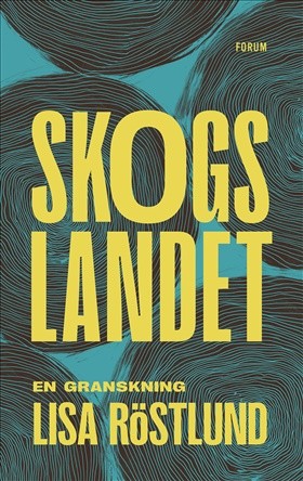 Lisa Röstlund: Skogslandet: En granskning (Hardcover, Swedish language, 2022, Forum)