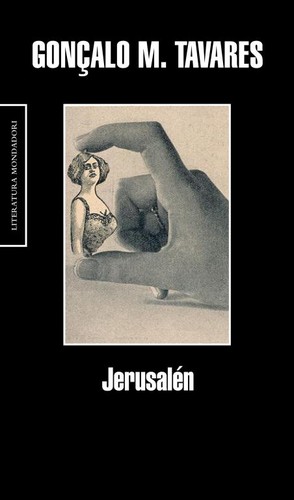 Gonçalo M. Tavares: Jerusalén (2009, Mondadori, LITERATURA RANDOM HOUSE)