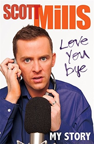 Scott Mills: Love You Bye: My Story (2012, Little, Brown Book Group)